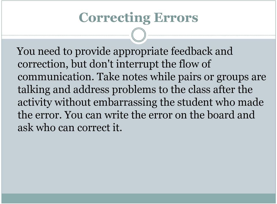 Take notes while pairs or groups are talking and address problems to the class after