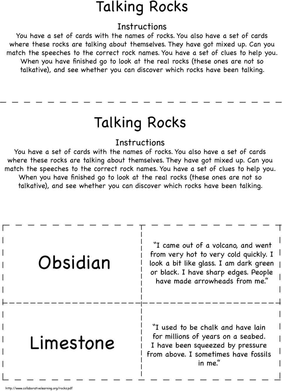 When you have finished go to look at the real rocks (these ones are not so talkative), and see whether you can discover which rocks have been talking.