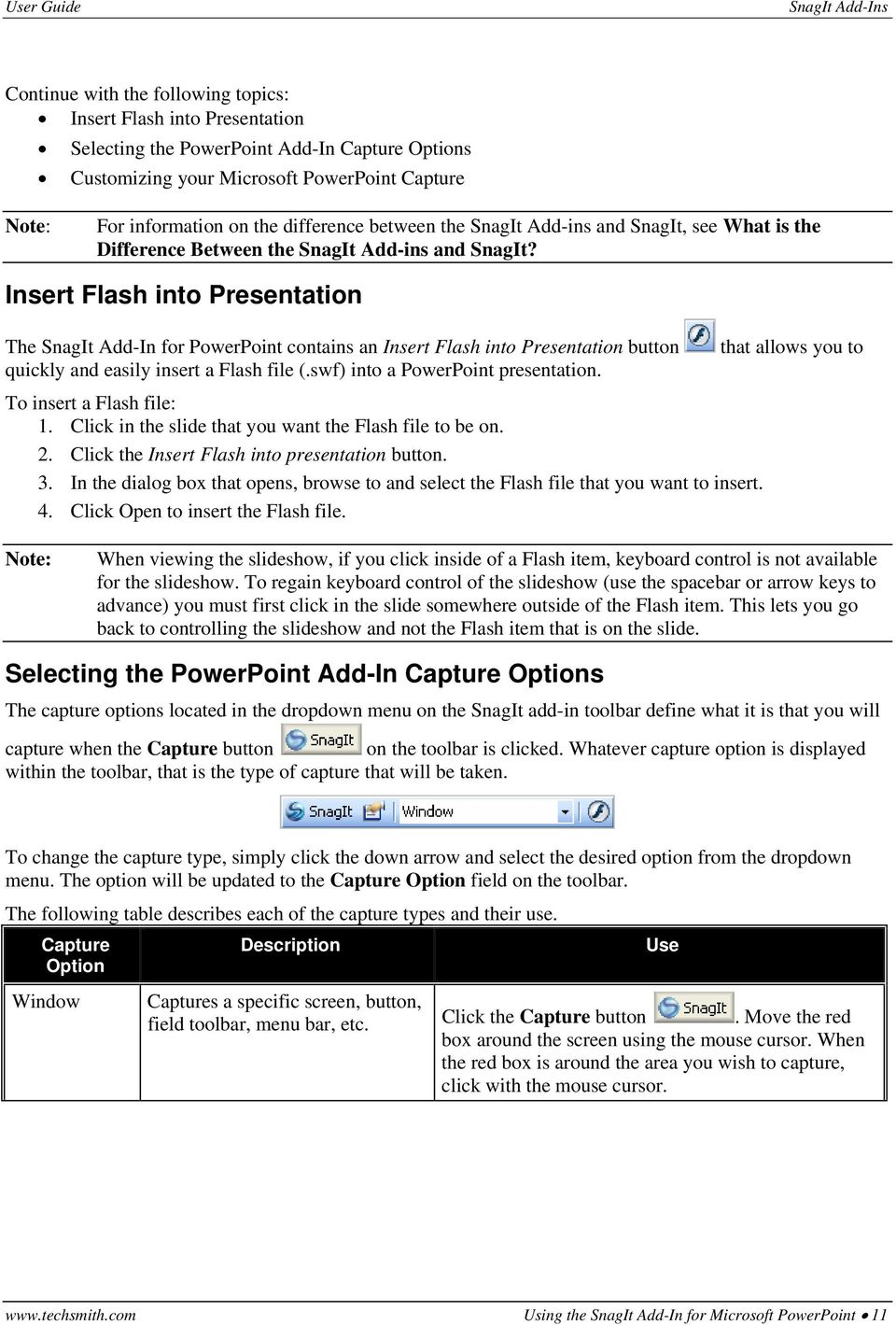 Insert Flash into Presentation The SnagIt Add-In for PowerPoint contains an Insert Flash into Presentation button quickly and easily insert a Flash file (.swf) into a PowerPoint presentation.