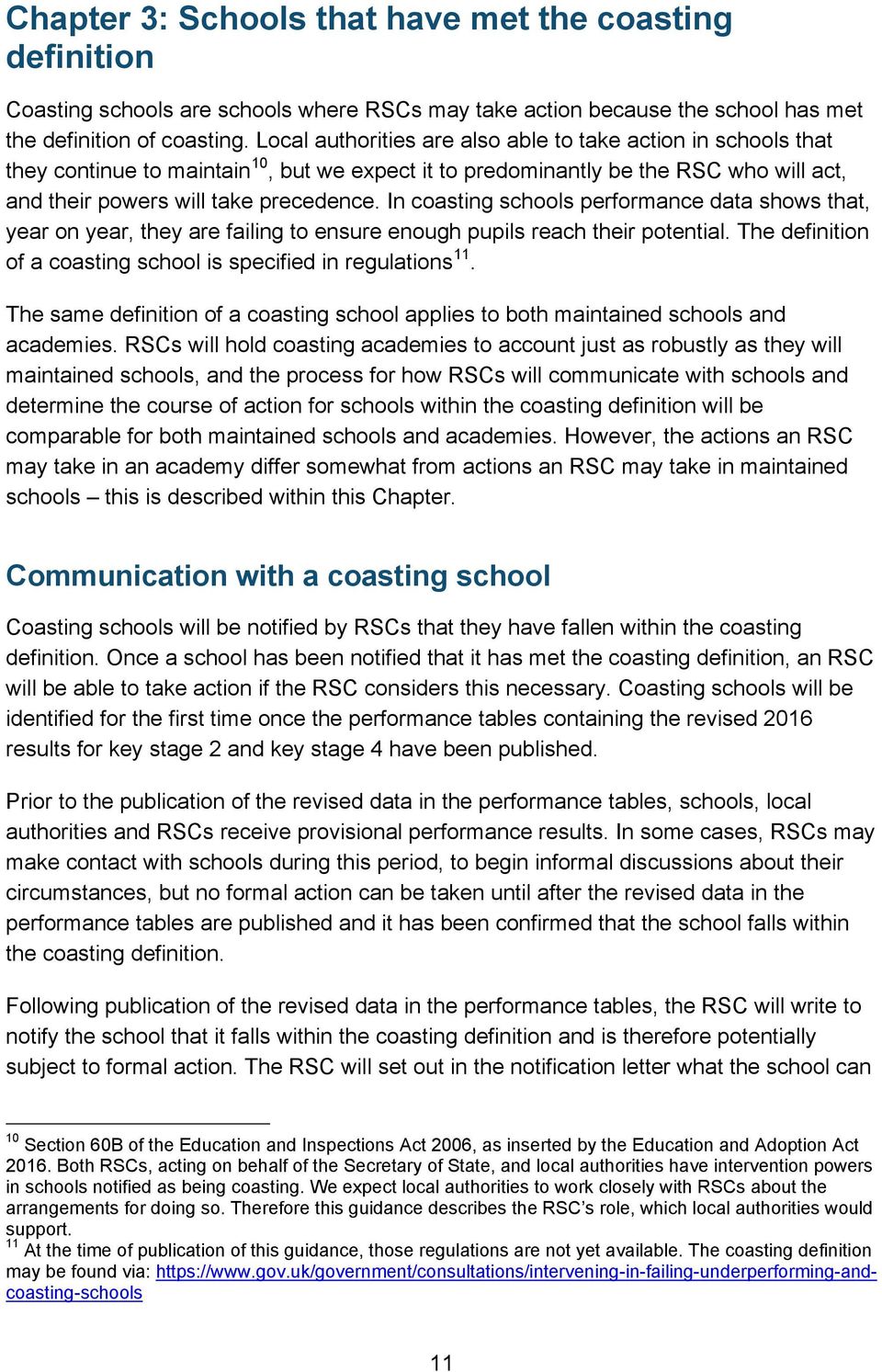 In coasting schools performance data shows that, year on year, they are failing to ensure enough pupils reach their potential. The definition of a coasting school is specified in regulations 11.