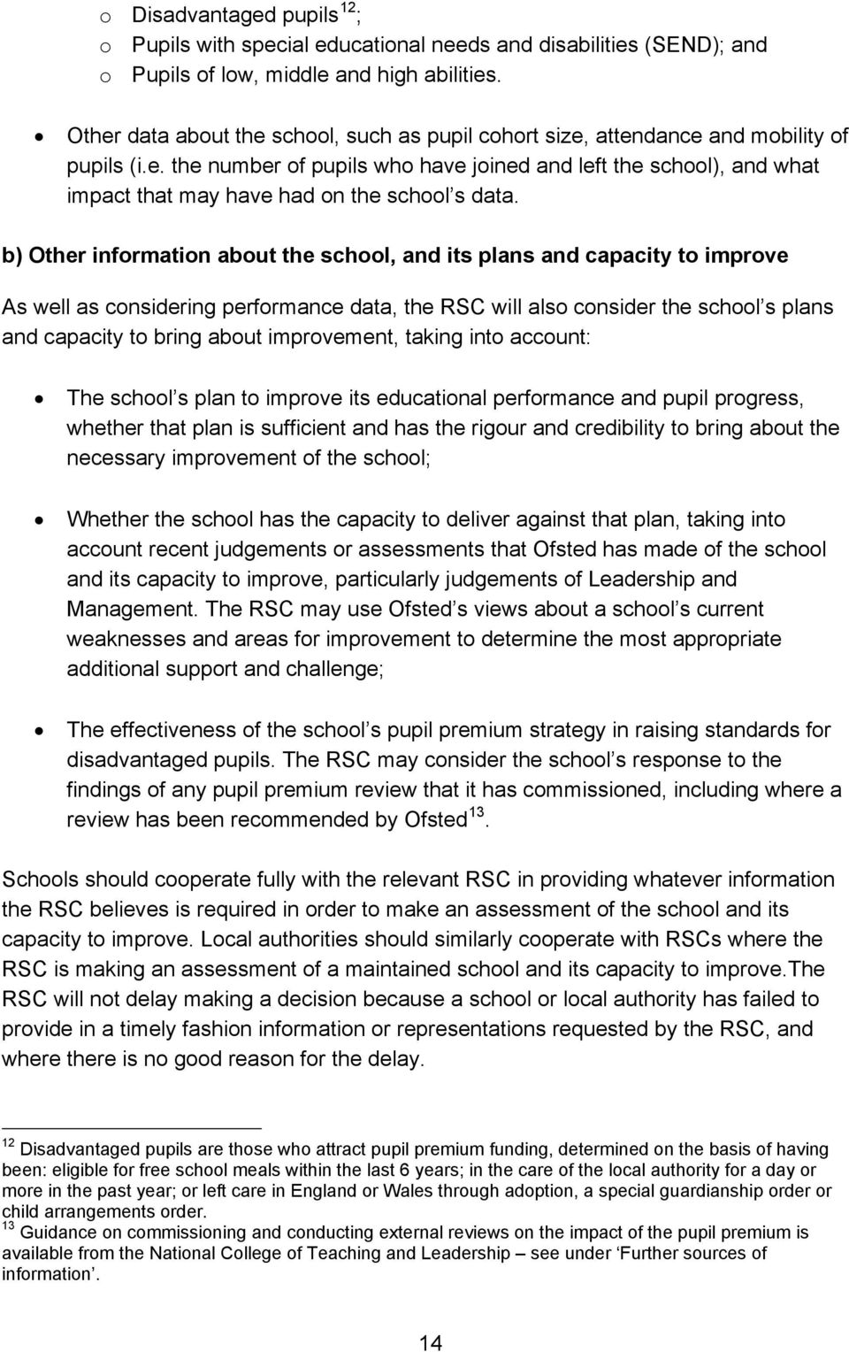 b) Other information about the school, and its plans and capacity to improve As well as considering performance data, the RSC will also consider the school s plans and capacity to bring about