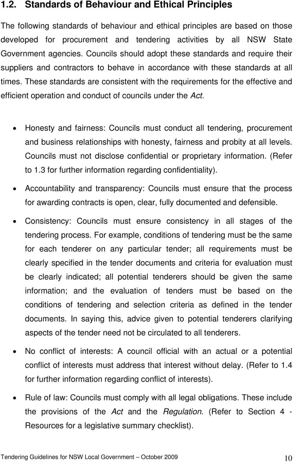 These standards are consistent with the requirements for the effective and efficient operation and conduct of councils under the Act.