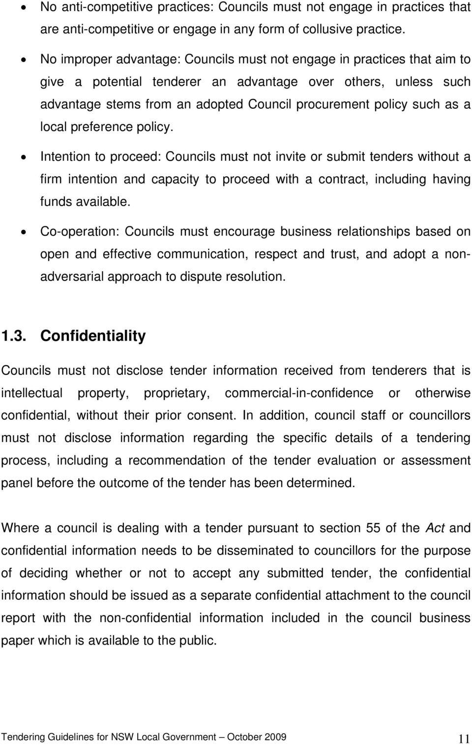 such as a local preference policy. Intention to proceed: Councils must not invite or submit tenders without a firm intention and capacity to proceed with a contract, including having funds available.