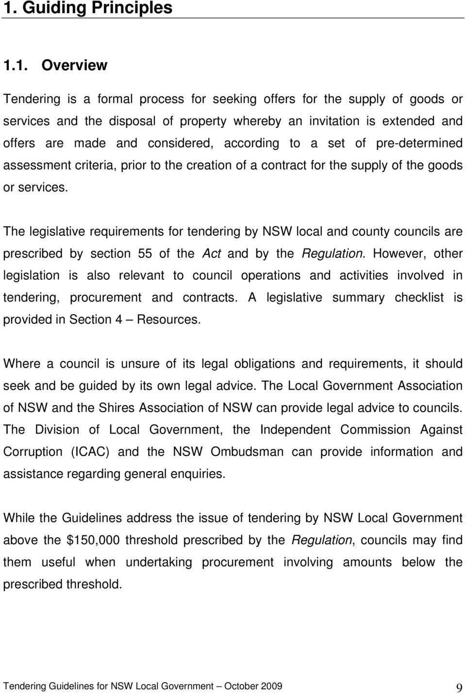 The legislative requirements for tendering by NSW local and county councils are prescribed by section 55 of the Act and by the Regulation.