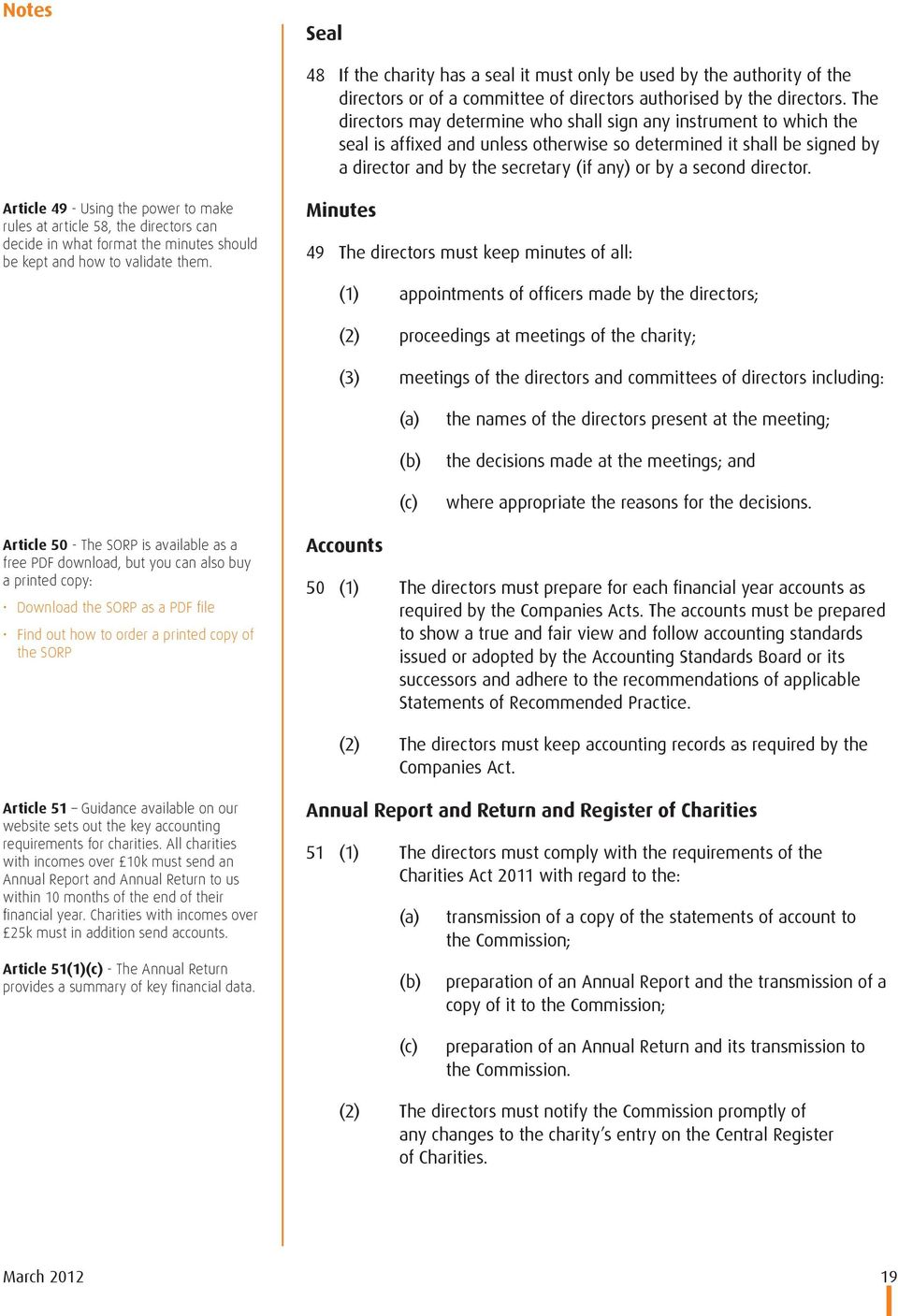 director. Article 49 - Using the power to make rules at article 58, the directors can decide in what format the minutes should be kept and how to validate them.
