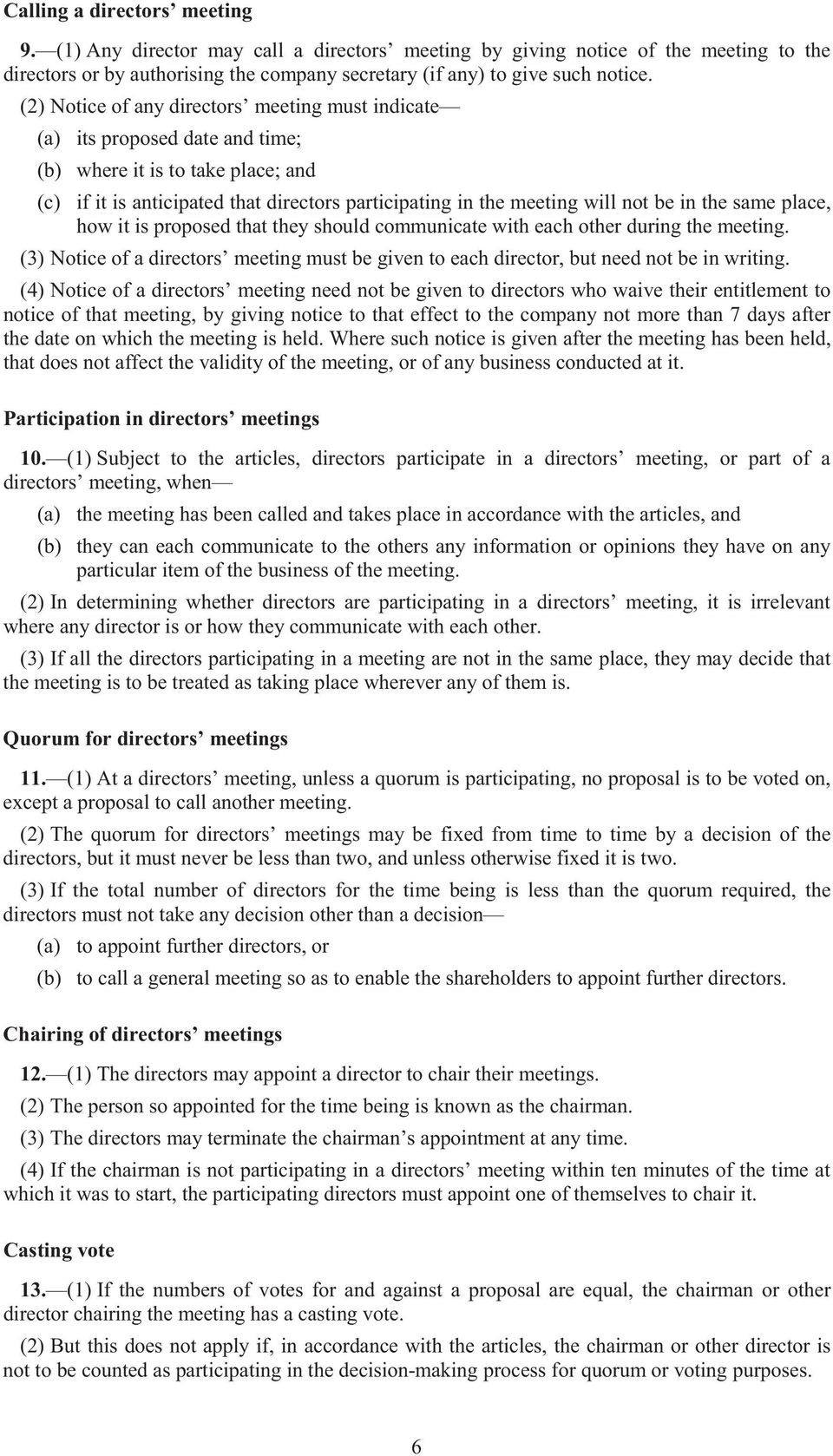 in the same place, how it is proposed that they should communicate with each other during the meeting. (3) Notice of a directors meeting must be given to each director, but need not be in writing.