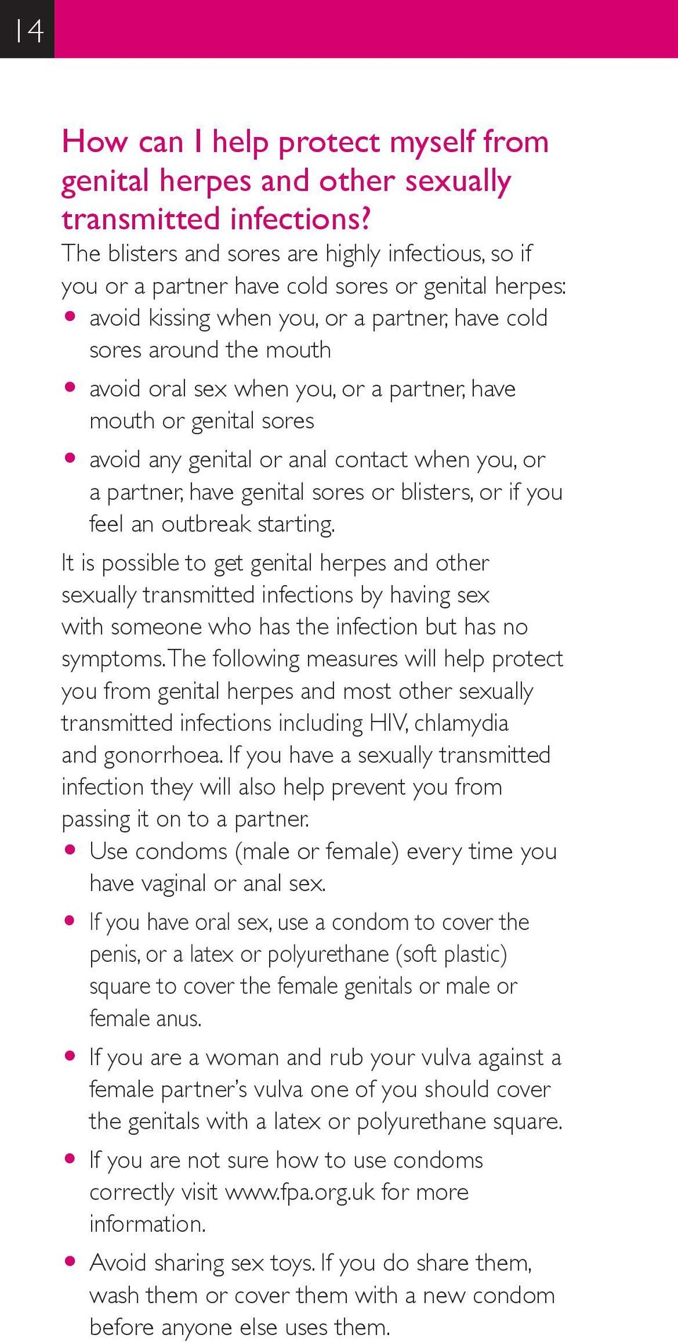 you, or a partner, have mouth or genital sores O avoid any genital or anal contact when you, or a partner, have genital sores or blisters, or if you feel an outbreak starting.