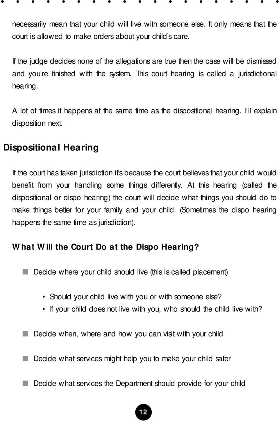 A lot of times it happens at the same time as the dispositional hearing. I ll explain disposition next.