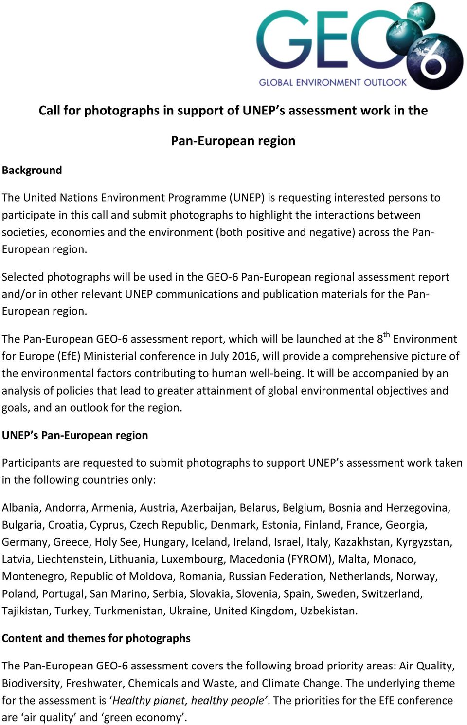 Selected photographs will be used in the GEO6 PanEuropean regional assessment report and/or in other relevant UNEP communications and publication materials for the Pan European region.