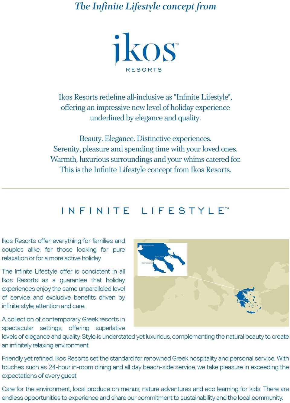 This is the Infinite Lifestyle concept from Ikos Resorts. Ikos Resorts offer everything for families and couples alike, for those looking for pure relaxation or for a more active holiday.