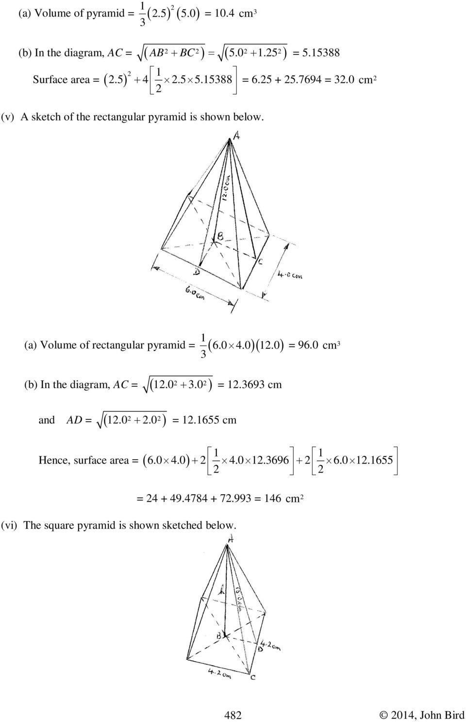 0 cm (a) Volume of rectangular pyramid = ( )( ) (b) In the diagram, AC = ( 1.0.0) and AD = ( 1.0.0) + = 1.69 cm + = 1.