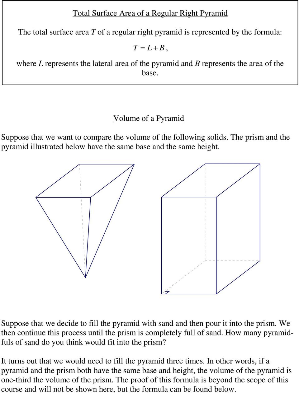 The prism and the pyramid illustrated below have the same base and the same height. Suppose that we decide to fill the pyramid with sand and then pour it into the prism.