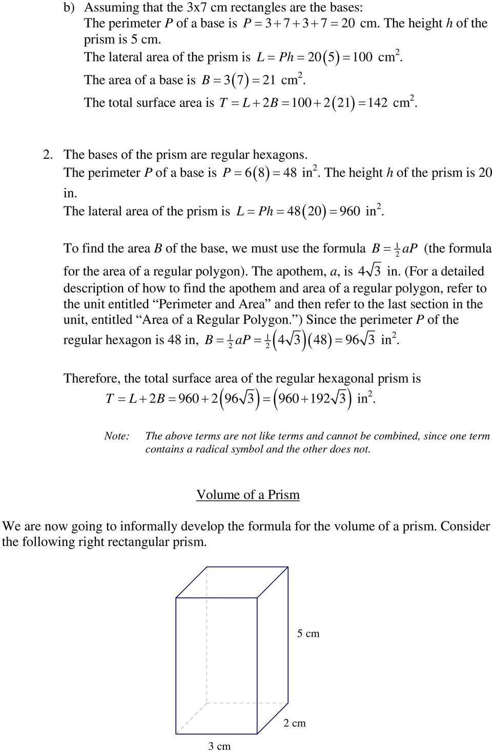 The perimeter P of a base is P = 68 ( ) = 48in. The height h of the prism is 0 in. L= Ph= 48 0 = 960 in.