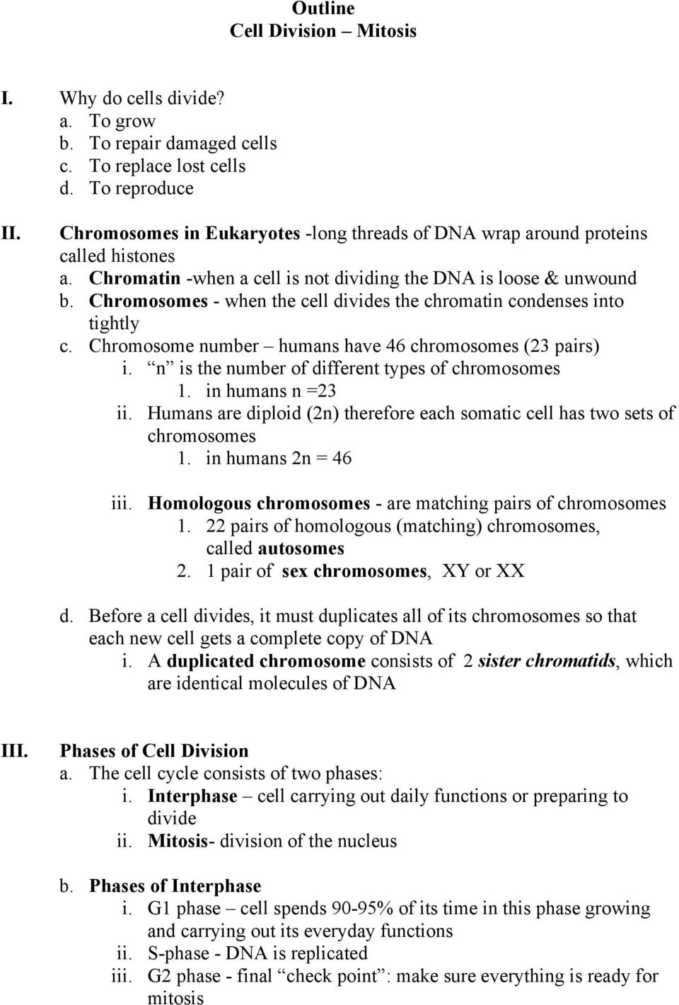 Chromosomes - when the cell divides the chromatin condenses into tightly c. Chromosome number humans have 46 chromosomes (23 pairs) i. n is the number of different types of chromosomes 1.