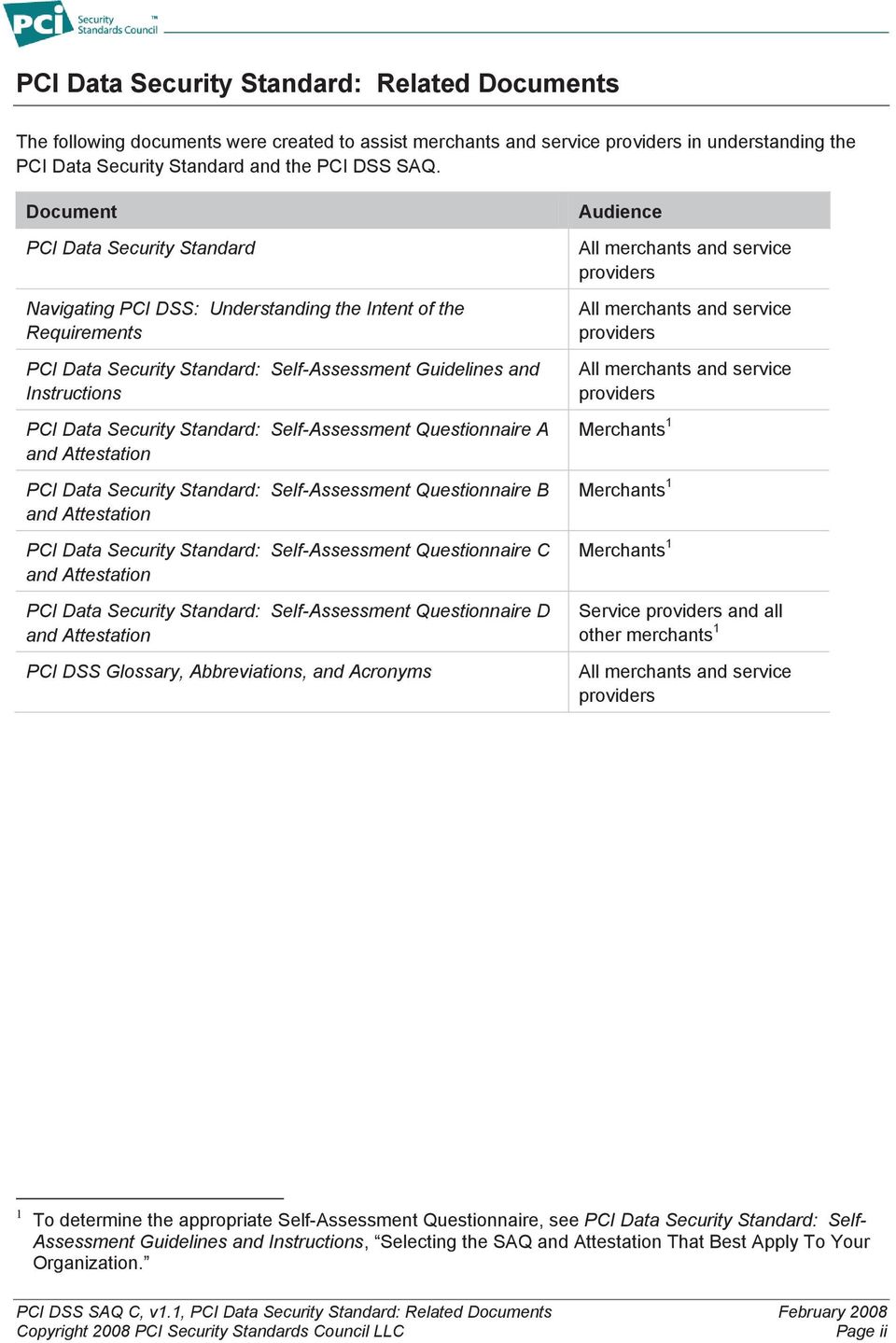 Standard: Self-Assessment Questionnaire A and Attestation PCI Data Security Standard: Self-Assessment Questionnaire B and Attestation PCI Data Security Standard: Self-Assessment Questionnaire C and