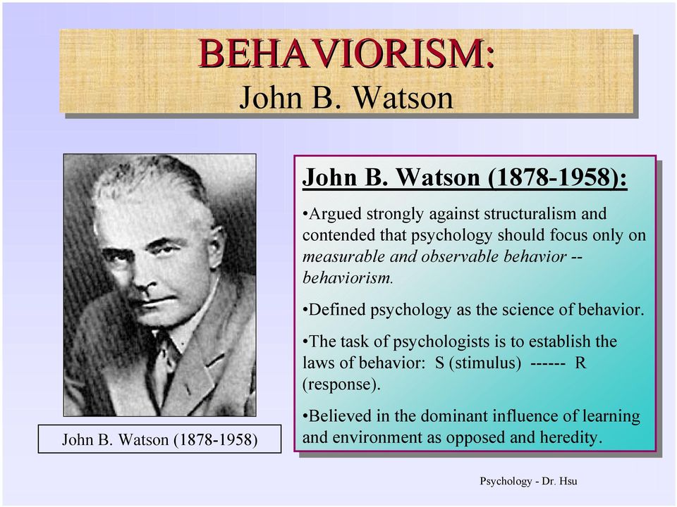 measurable and and observable behavior -- -- behaviorism. Defined psychology as as the the science of of behavior.