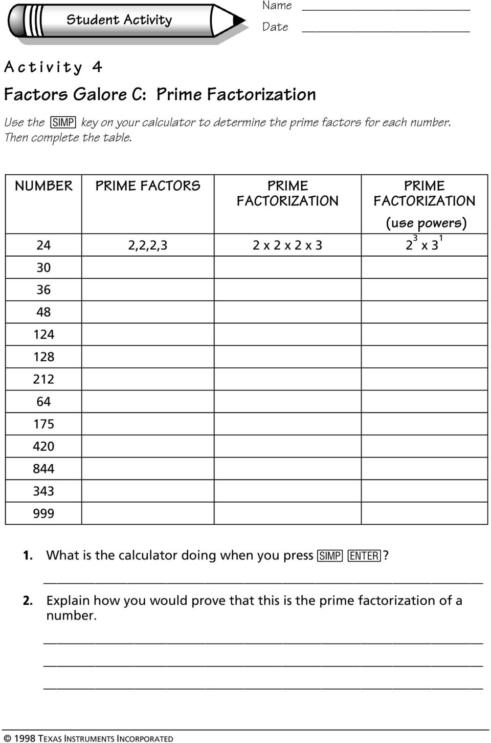 NUMBER PRIME FACTORS PRIME PRIME (use powers) 24 2,2,2,3 2 x 2 x 2 x 3 2 3 x 3 1 30 36 48 124 128 212 64 175