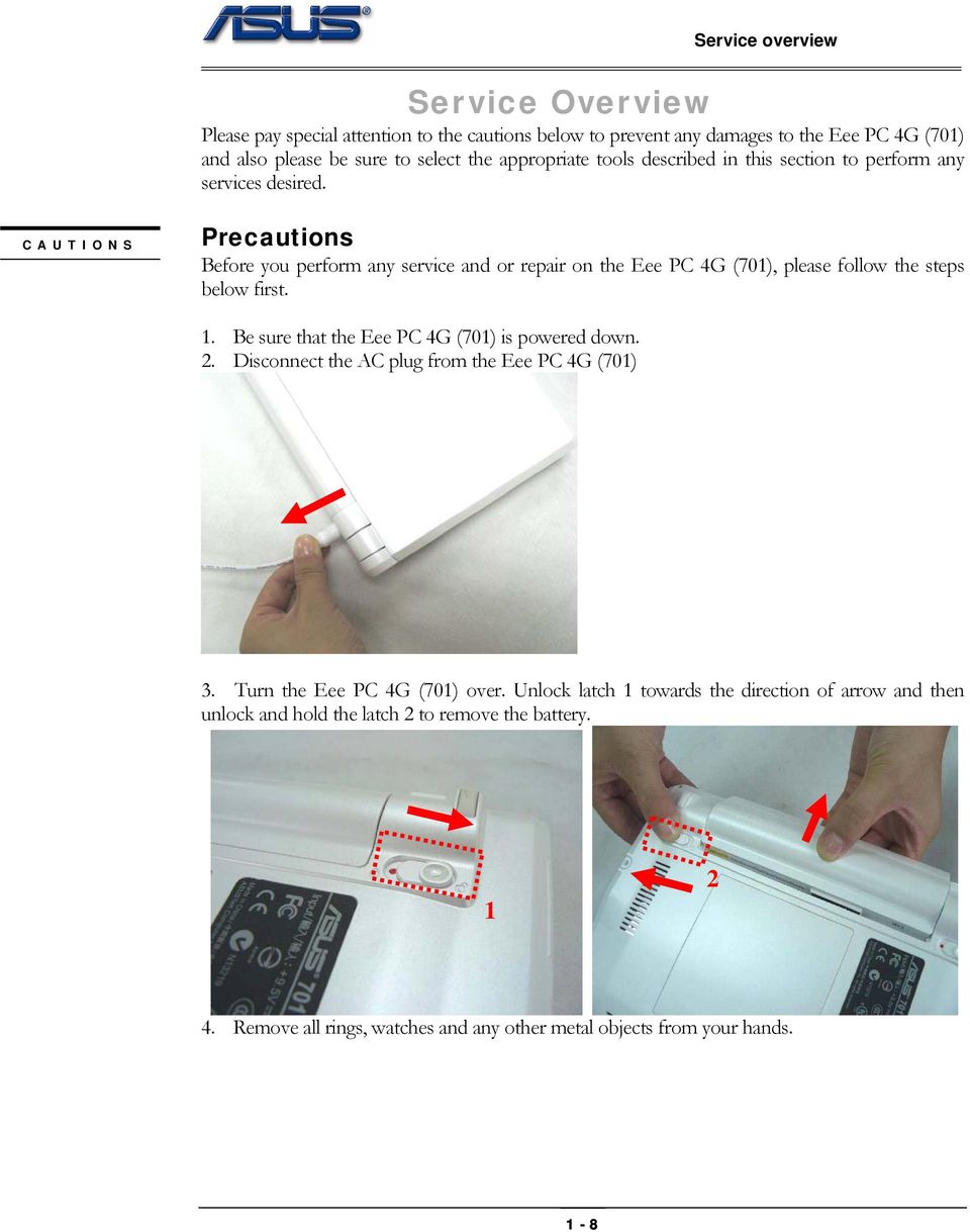 CAUTIONS Precautions Before you perform any service and or repair on the Eee PC 4G (701), please follow the steps below first. 1.