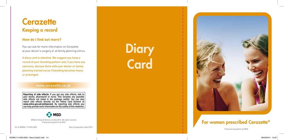 Diary Card www.cerazette.co.uk Reporting of side effects: If you get any side effects, talk to your doctor, pharmacist or nurse.