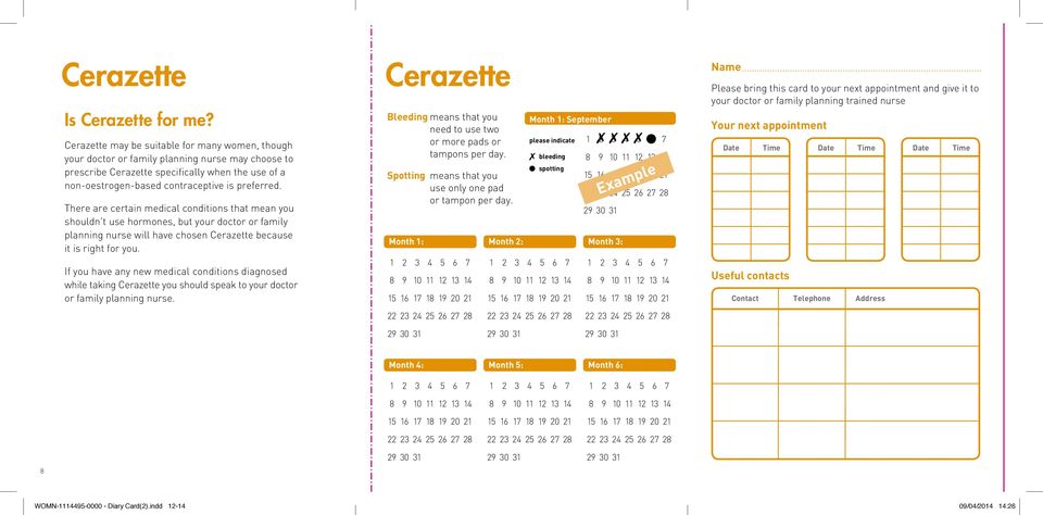 There are certain medical conditions that mean you shouldn t use hormones, but your doctor or family planning nurse will have chosen Cerazette because it is right for you.