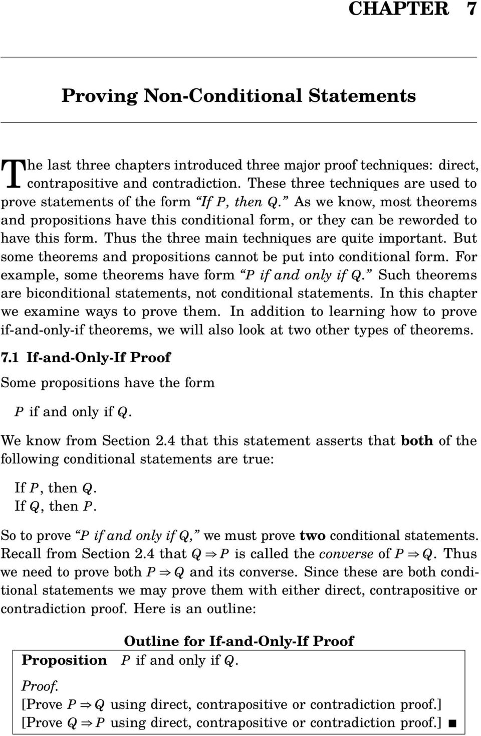 Thus the three main techniques are quite important. But some theorems and propositions cannot be put into conditional form. For example, some theorems have form P if and only if Q.