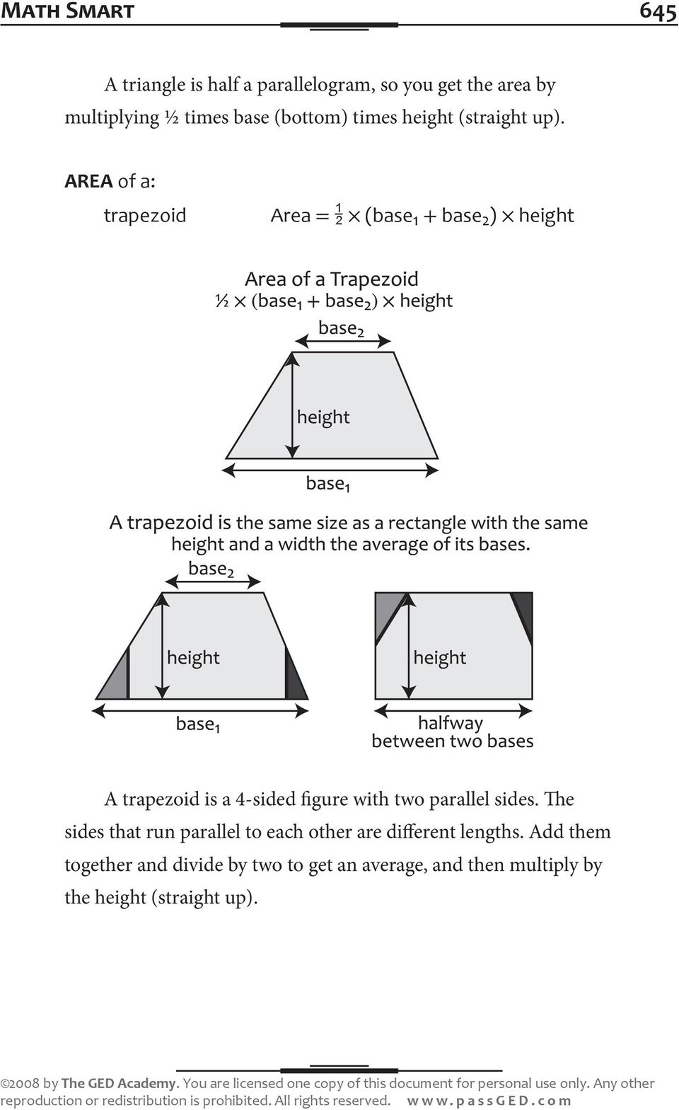 AREA of a: trapezoid Area = (base 1 + base 2 ) height A trapezoid is a 4-sided figure with two parallel