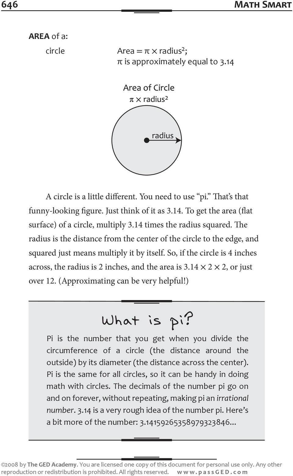 So, if the circle is 4 inches across, the radius is 2 inches, and the area is 3.14 2 2, or just over 12. (Approximating can be very helpful!) What is pi?