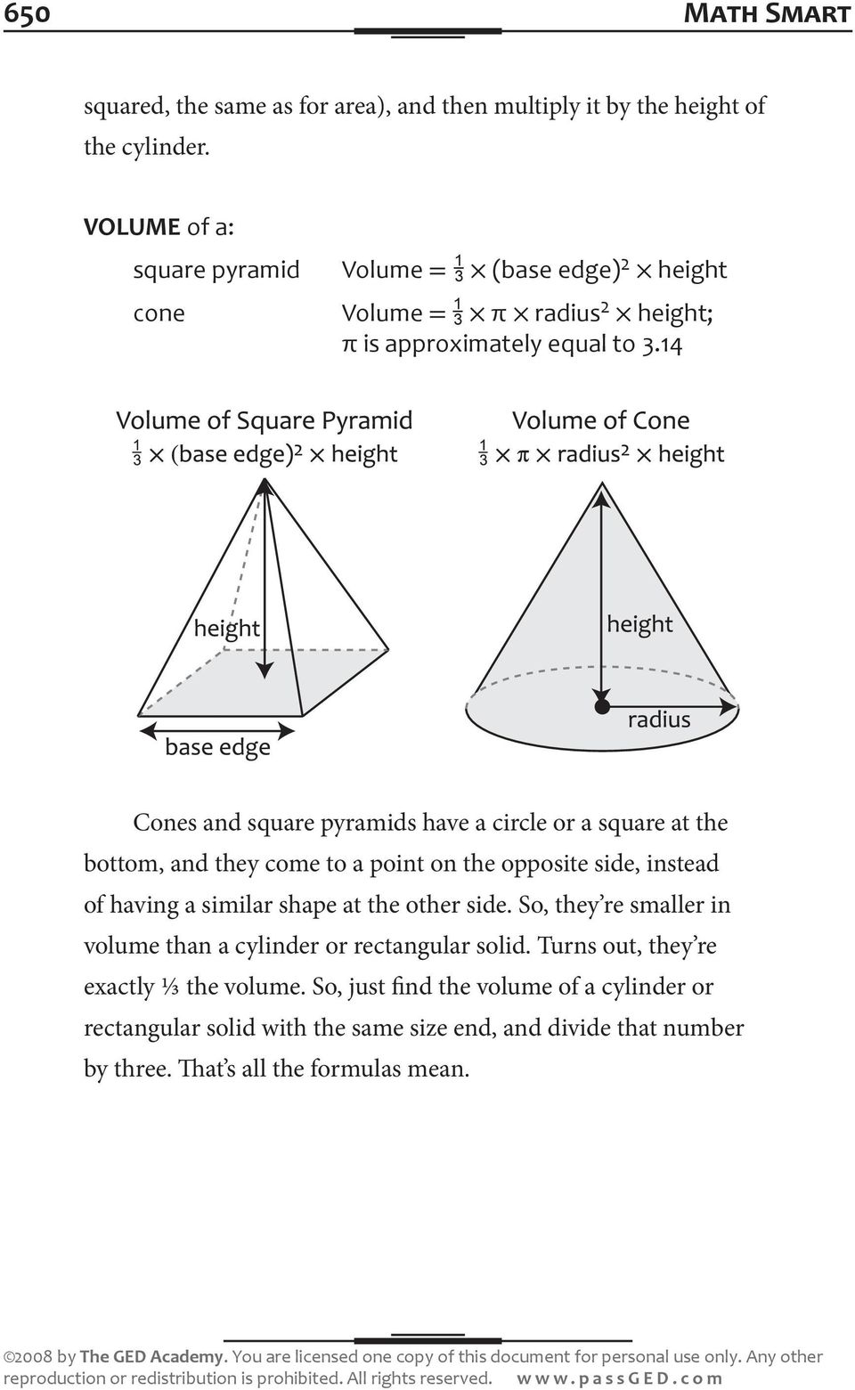 14 Cones and square pyramids have a circle or a square at the bottom, and they come to a point on the opposite side, instead of having a similar shape at the