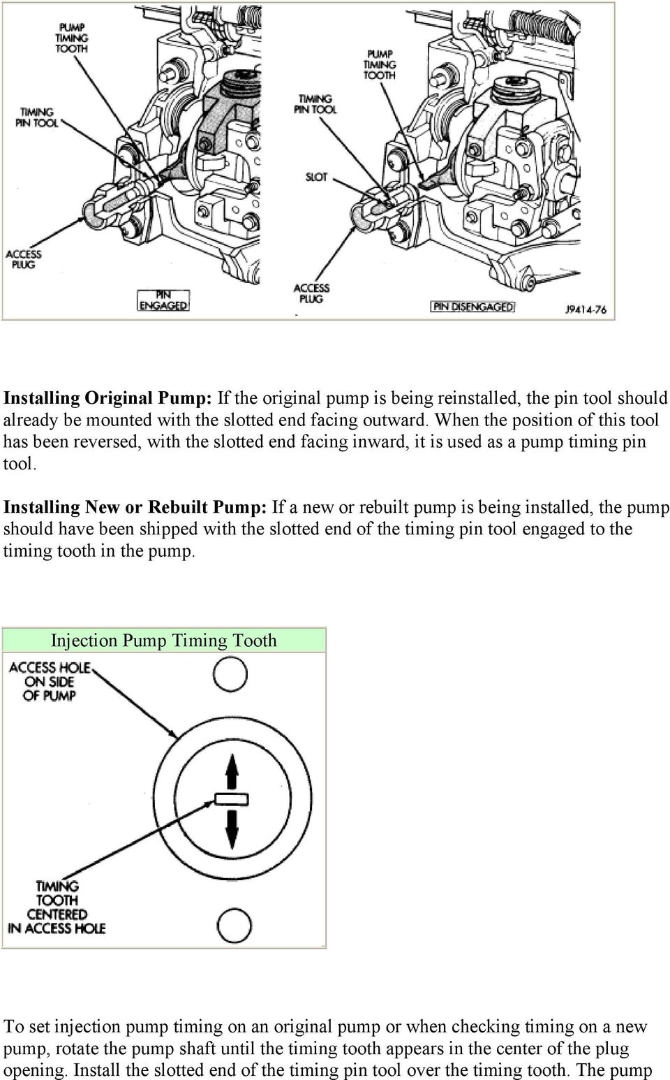 Installing New or Rebuilt Pump: If a new or rebuilt pump is being installed, the pump should have been shipped with the slotted end of the timing pin tool engaged to the timing tooth in