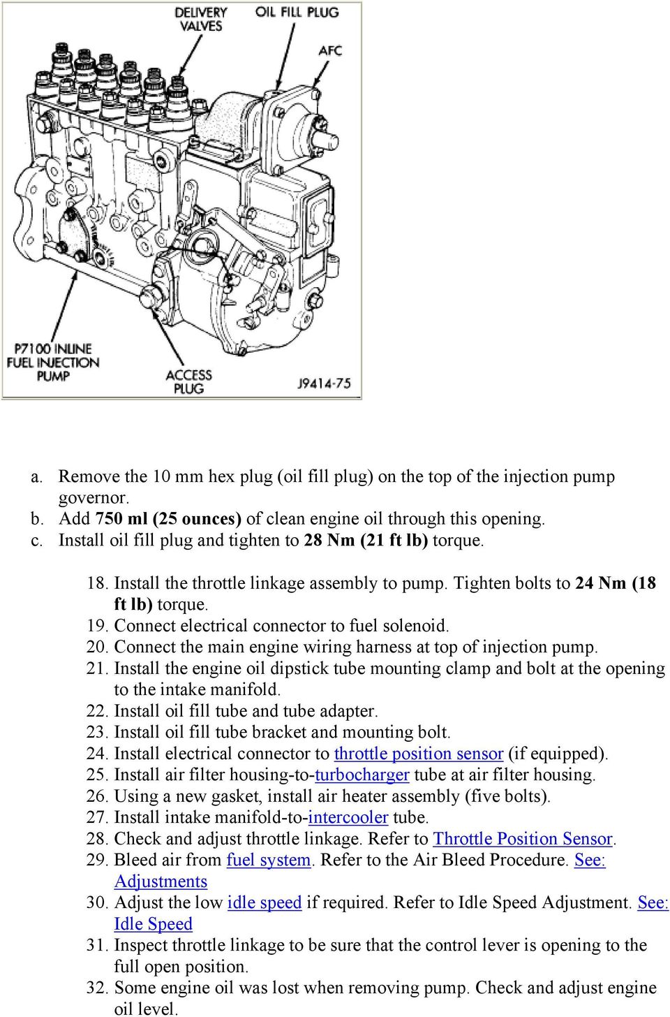 Connect the main engine wiring harness at top of injection pump. 21. Install the engine oil dipstick tube mounting clamp and bolt at the opening to the intake manifold. 22.