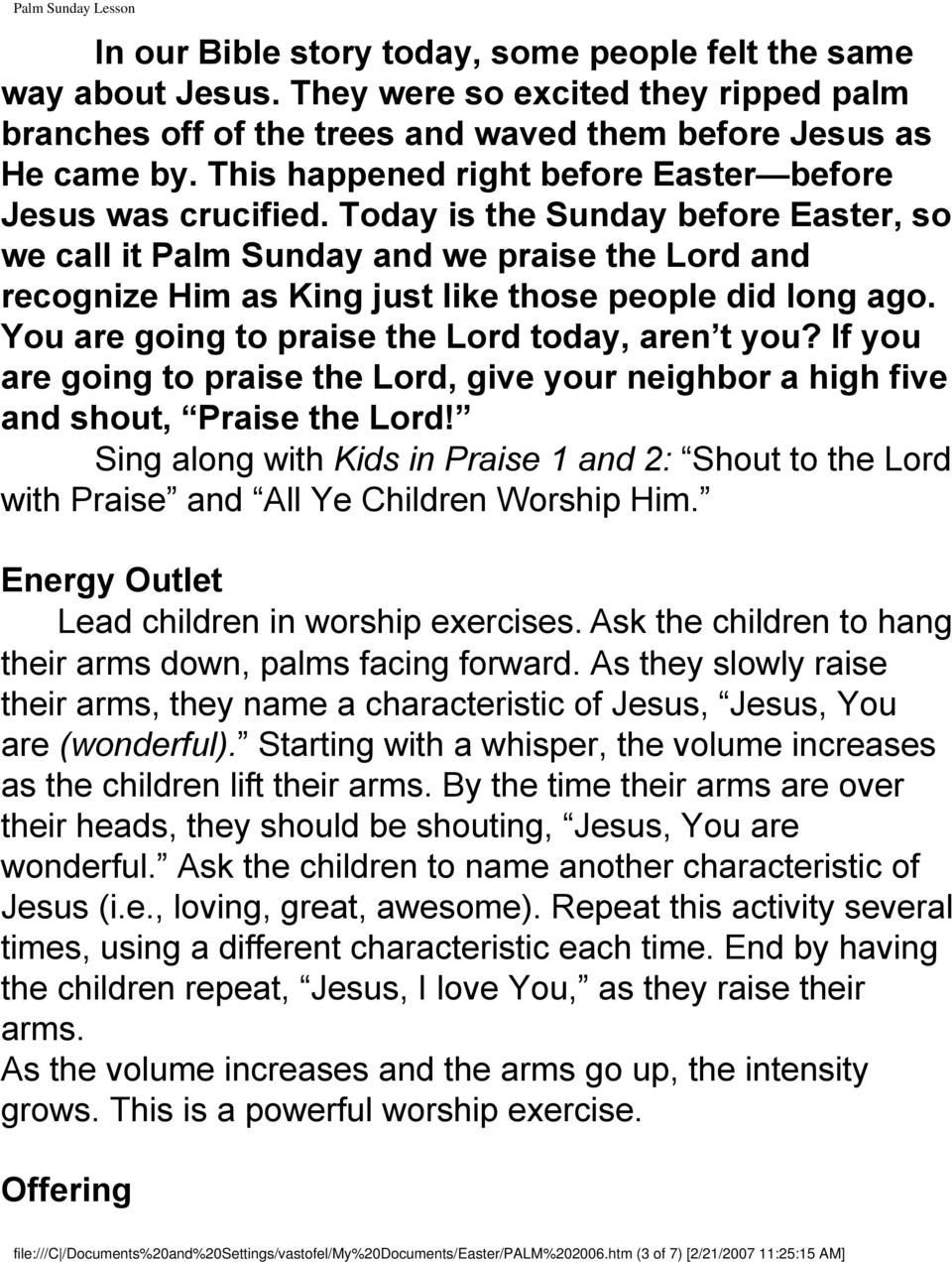 Today is the Sunday before Easter, so we call it Palm Sunday and we praise the Lord and recognize Him as King just like those people did long ago. You are going to praise the Lord today, aren t you?