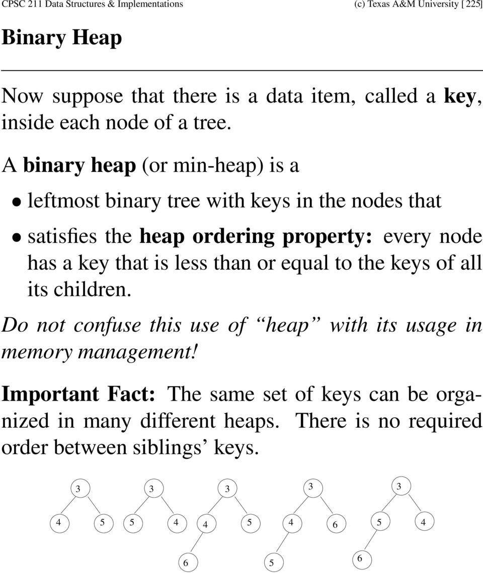 A binary heap (or min-heap) is a leftmost binary tree with keys in the nodes that satisfies the heap ordering property: every node has a key that is