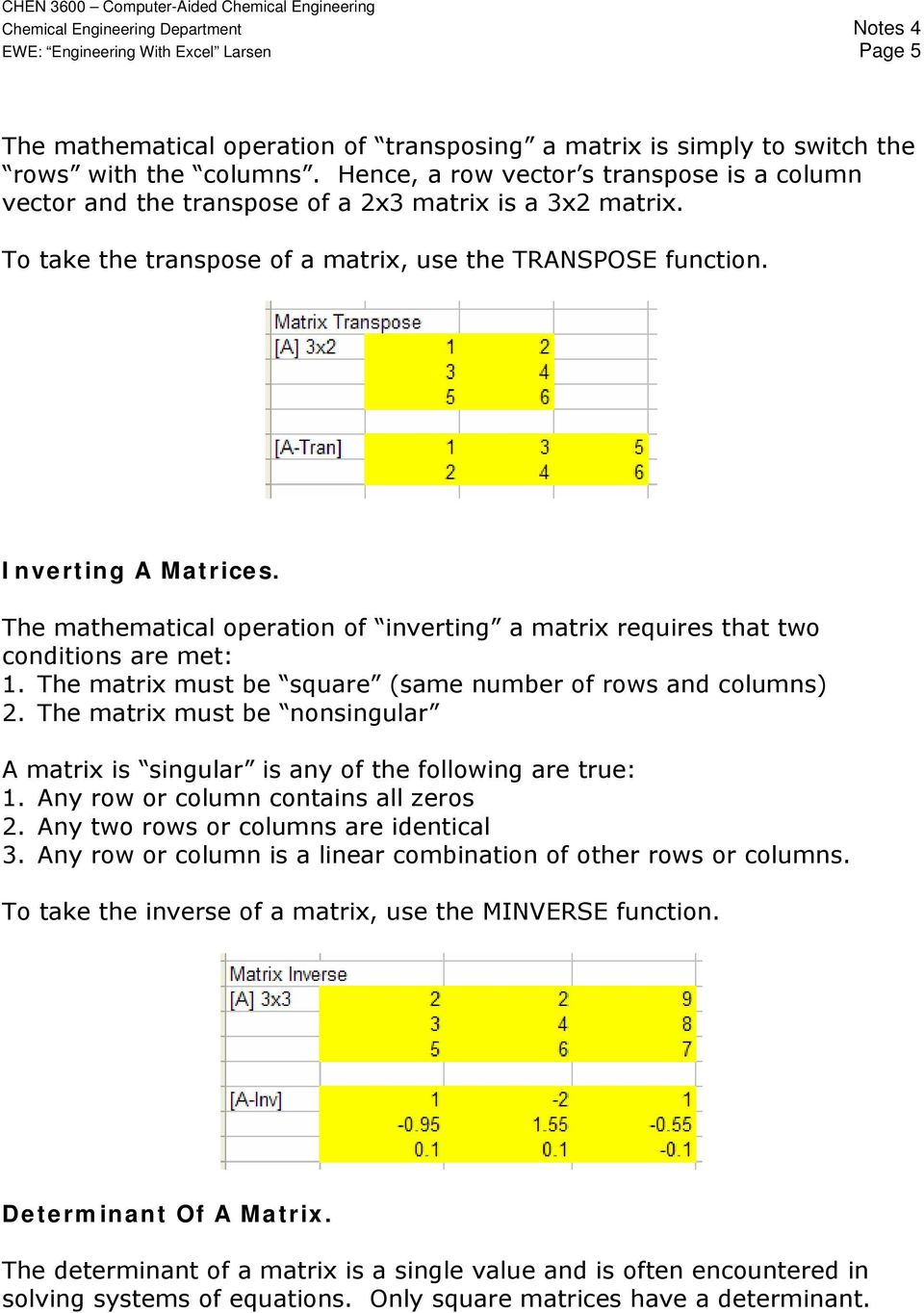 The mathematical operation of inverting a matrix requires that two conditions are met: 1. The matrix must be square (same number of rows and columns) 2.
