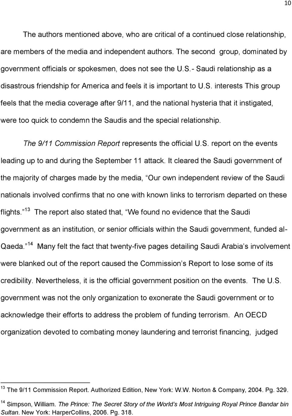 - Saudi relationship as a disastrous friendship for America and feels it is important to U.S. interests This group feels that the media coverage after 9/11, and the national hysteria that it instigated, were too quick to condemn the Saudis and the special relationship.