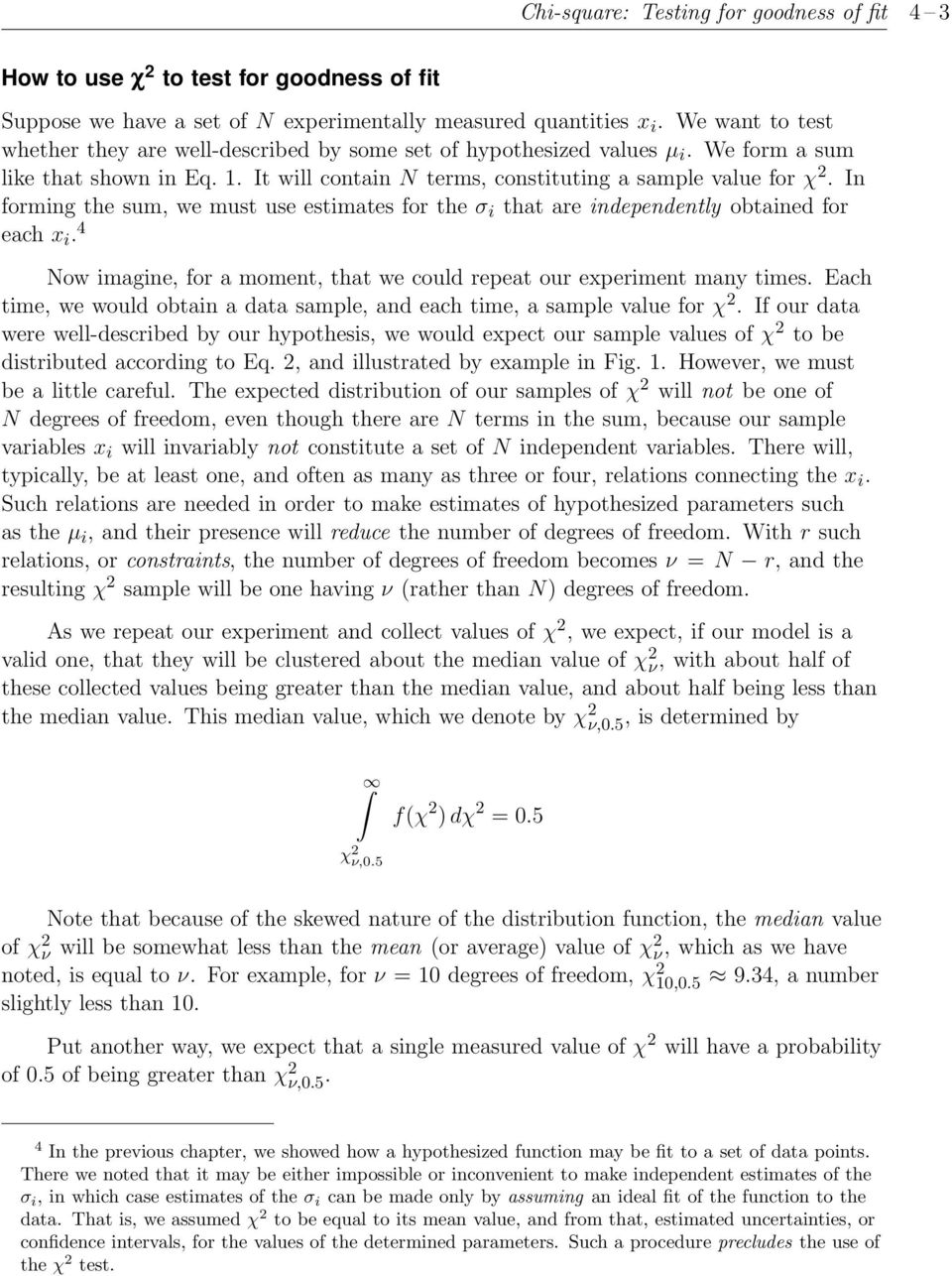 In forming the sum, we must use estimates for the σ i that are independently obtained for each x i. 4 Now imagine, for a moment, that we could repeat our experiment many times.