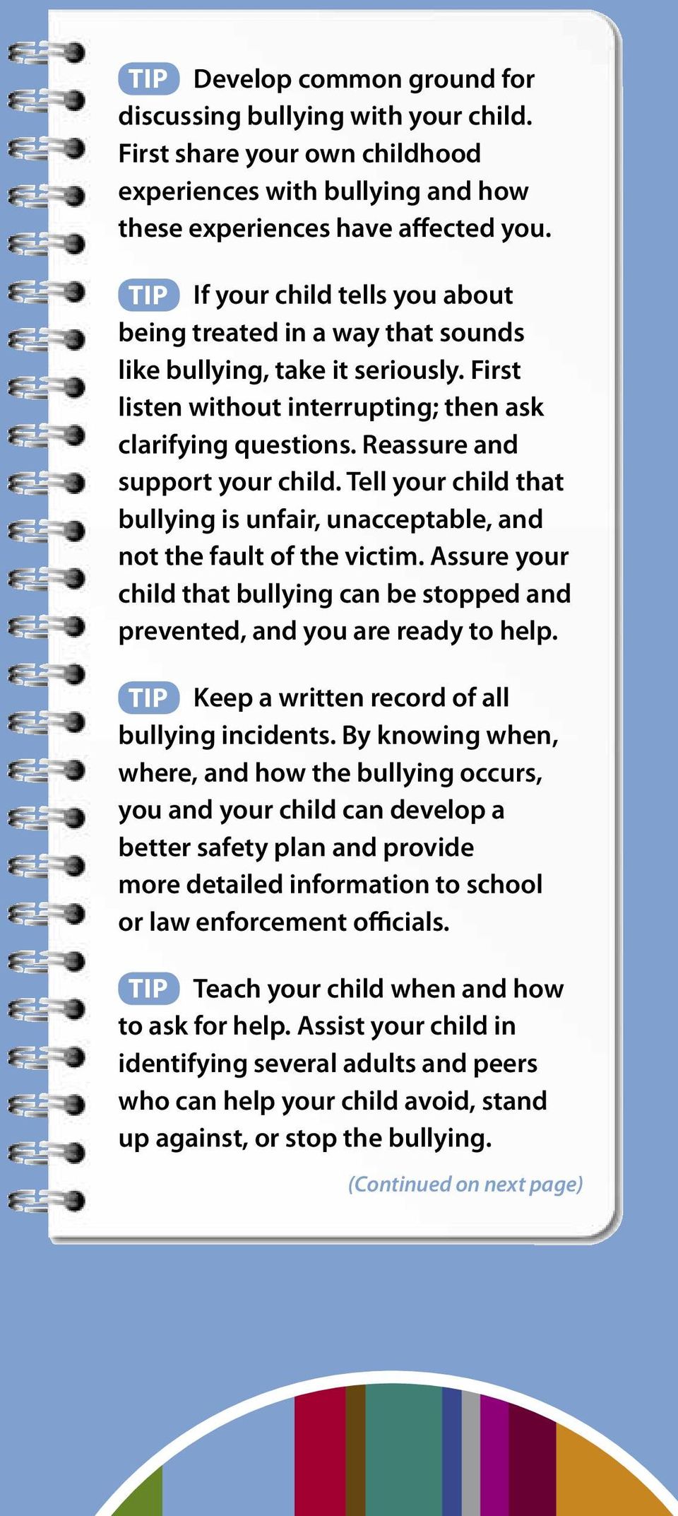 Reassure and support your child. Tell your child that bullying is unfair, unacceptable, and not the fault of the victim.