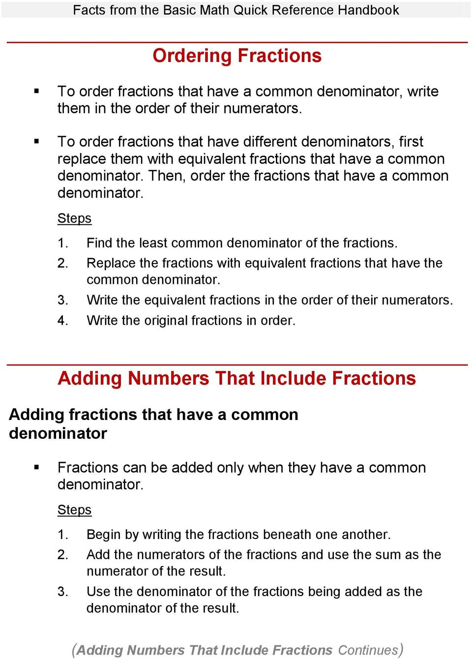 Find the least common denominator of the fractions. 2. Replace the fractions with equivalent fractions that have the common denominator. 3.