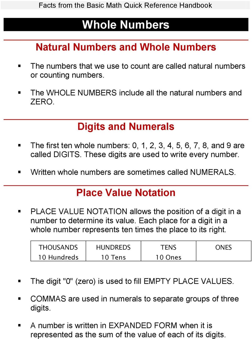 Place Value Notation PLACE VALUE NOTATION allows the position of a digit in a number to determine its value. Each place for a digit in a whole number represents ten times the place to its right.