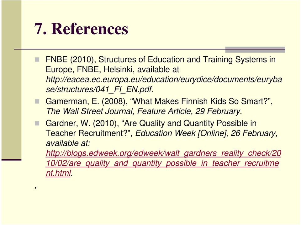 , The Wall Street Journal, Feature Article, 29 February. Gardner, W. (2010), Are Quality and Quantity Possible in Teacher Recruitment?