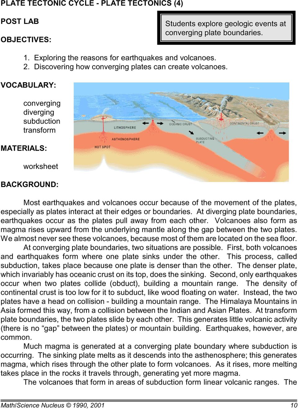 VOCABULARY: converging diverging subduction transform MATERIALS: worksheet BACKGROUND: Most earthquakes and volcanoes occur because of the movement of the plates, especially as plates interact at