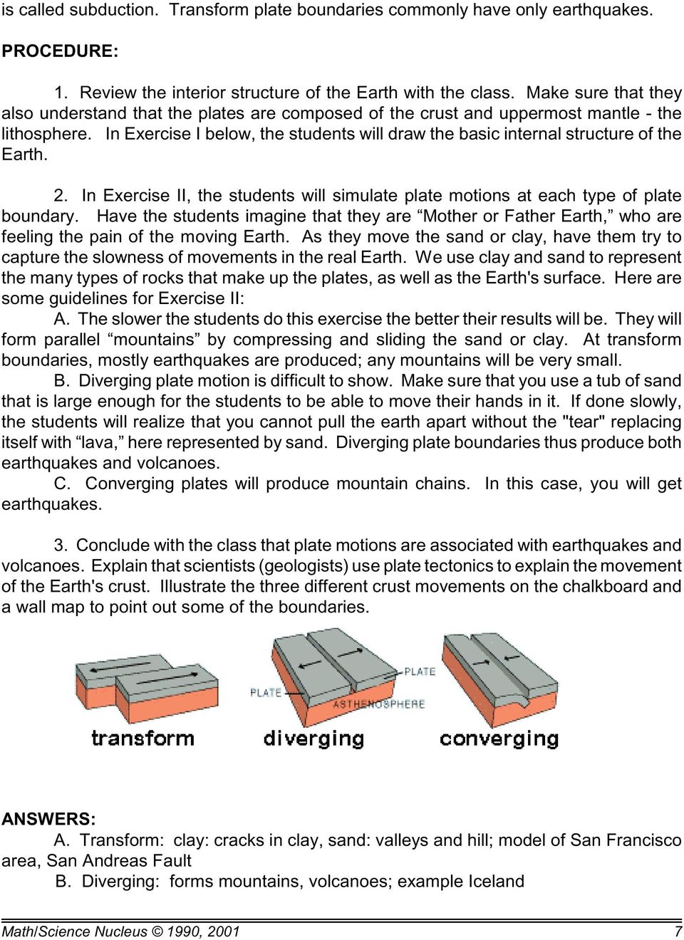 In Exercise I below, the students will draw the basic internal structure of the Earth. 2. In Exercise II, the students will simulate plate motions at each type of plate boundary.