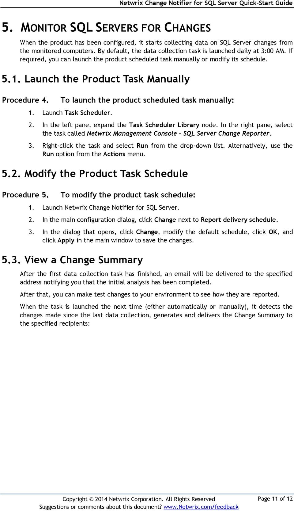 Launch the Product Task Manually Procedure 4. To launch the product scheduled task manually: 1. Launch Task Scheduler. 2. In the left pane, expand the Task Scheduler Library node.