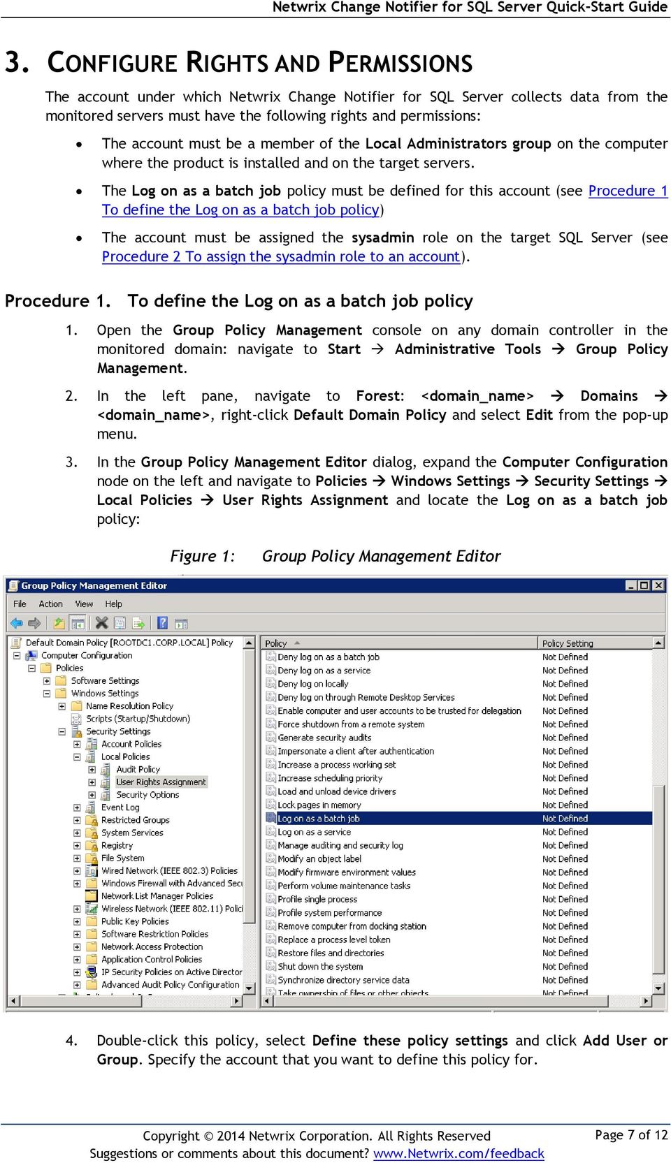 The Log on as a batch job policy must be defined for this account (see Procedure 1 To define the Log on as a batch job policy) The account must be assigned the sysadmin role on the target SQL Server