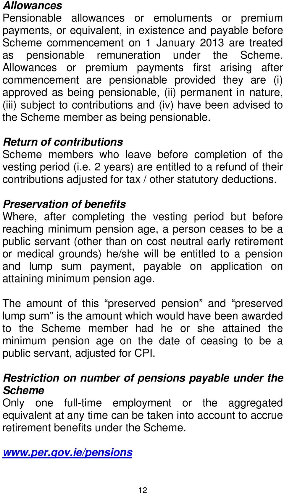 advised t the Scheme member as being pensinable. Return f cntributins Scheme members wh leave befre cmpletin f the vesting perid (i.e. 2 years) are entitled t a refund f their cntributins adjusted fr tax / ther statutry deductins.