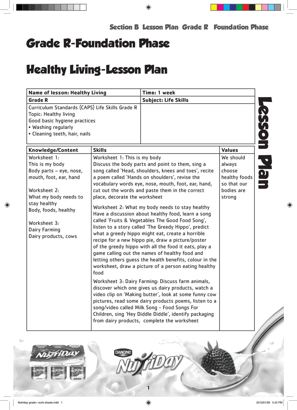 body needs to stay healthy Body, foods, healthy Worksheet 3: Dairy Farming Dairy products, cows Worksheet 1: This is my body Discuss the body parts and point to them, sing a song called Head,