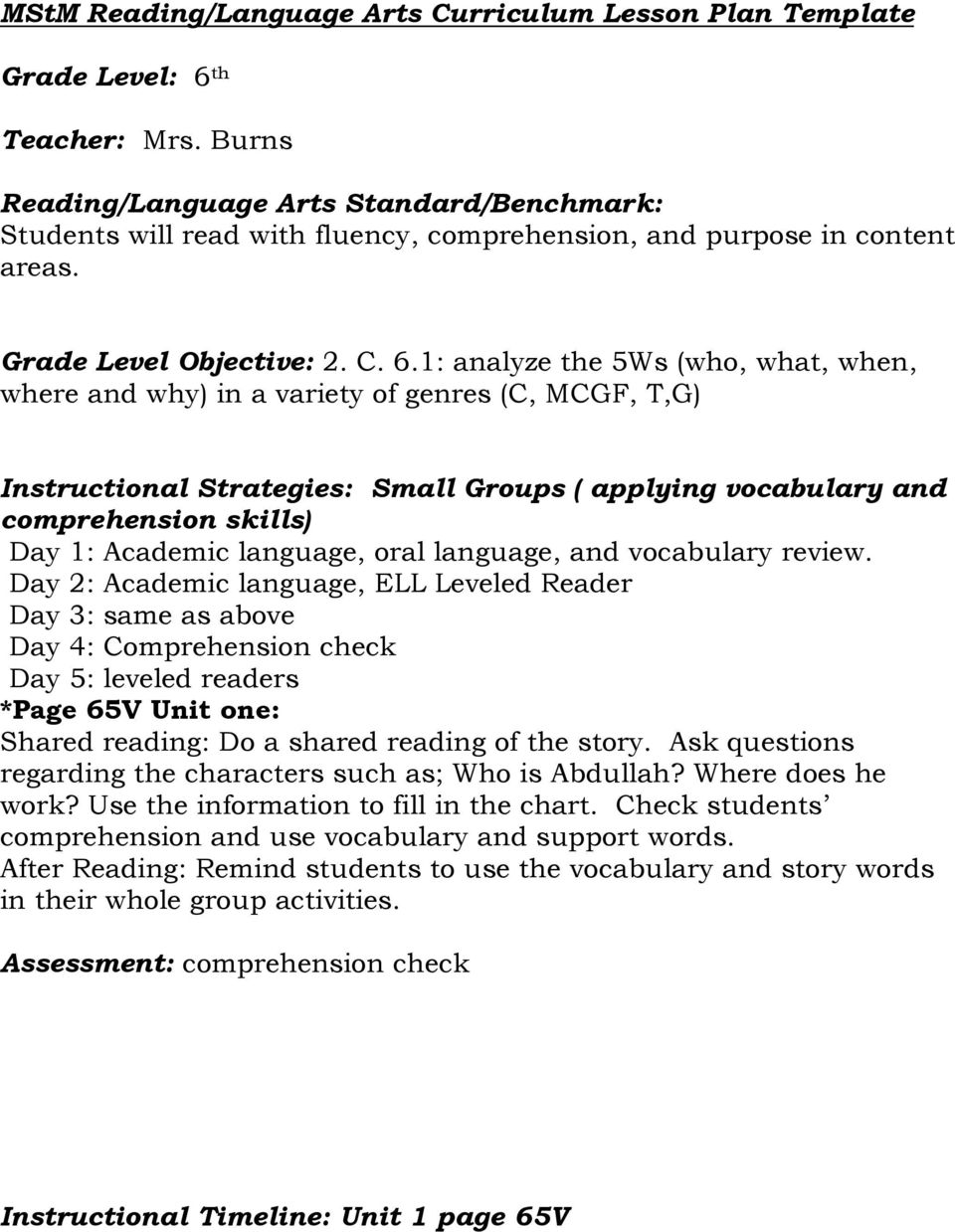 1: analyze the 5Ws (who, what, when, where and why) in a variety of genres (C, MCGF, T,G) Small Groups ( applying vocabulary and comprehension skills) Day 1: Academic language, oral language, and