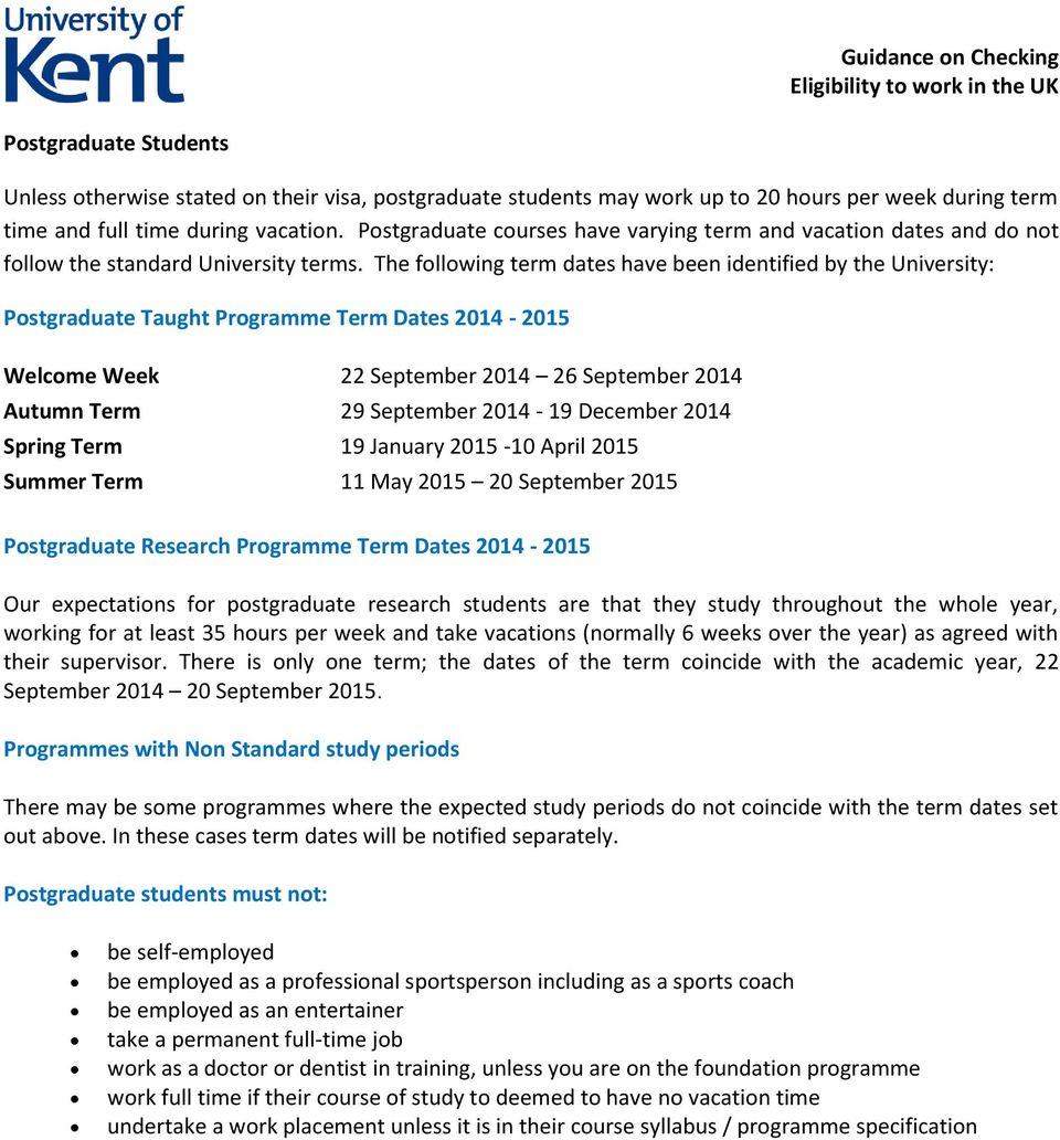 The following term dates have been identified by the University: Postgraduate Taught Programme Term Dates 2014-2015 Welcome Week 22 September 2014 26 September 2014 Autumn Term 29 September 2014-19