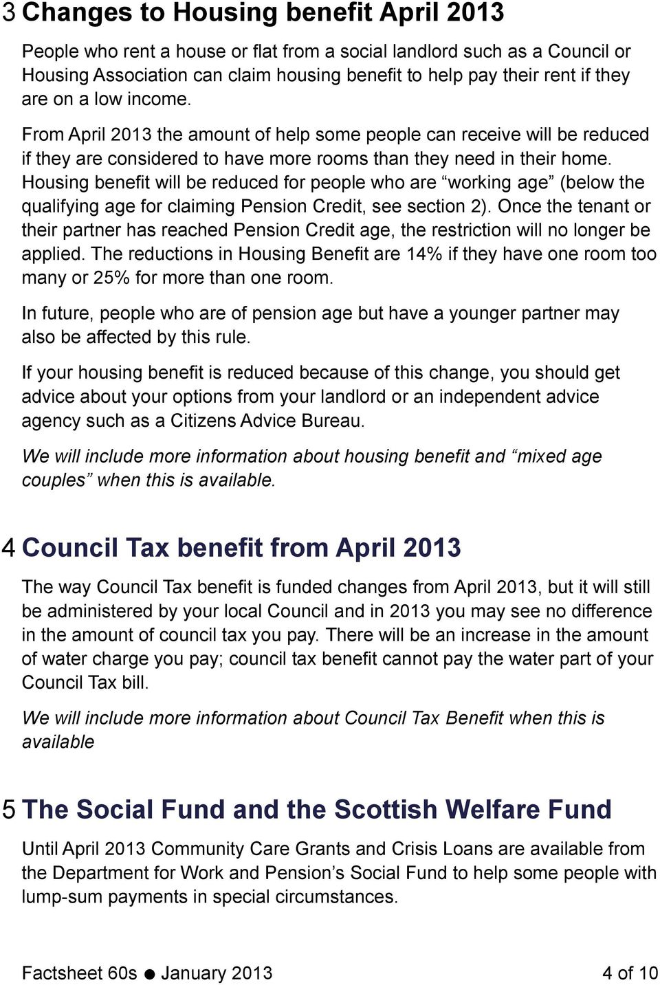 Housing benefit will be reduced for people who are working age (below the qualifying age for claiming Pension Credit, see section 2).