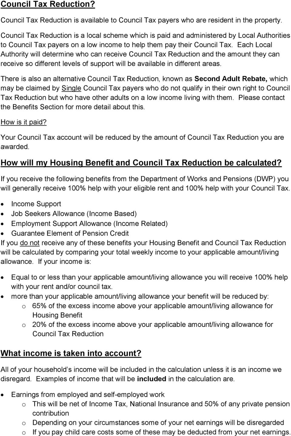 Each Local Authority will determine who can receive Council Tax Reduction and the amount they can receive so different levels of support will be available in different areas.
