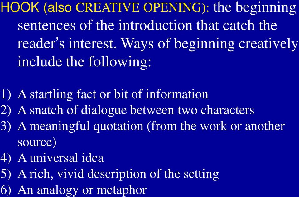 Ways of beginning creatively include the following: 1) A startling fact or bit of information 2) A